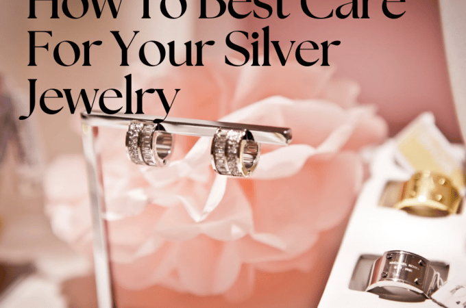 How To Best Care For Your Silver Jewelry