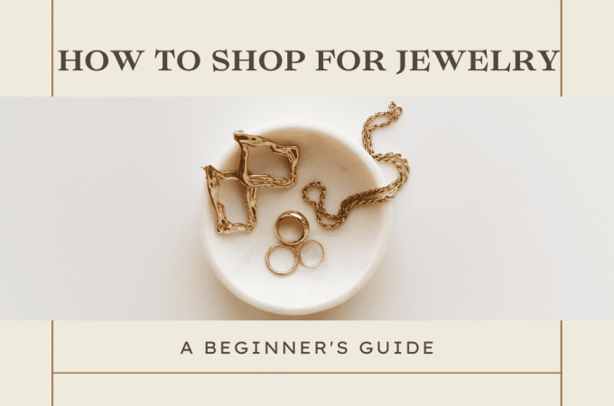 How to Shop for Jewelry: A Beginner’s Guide